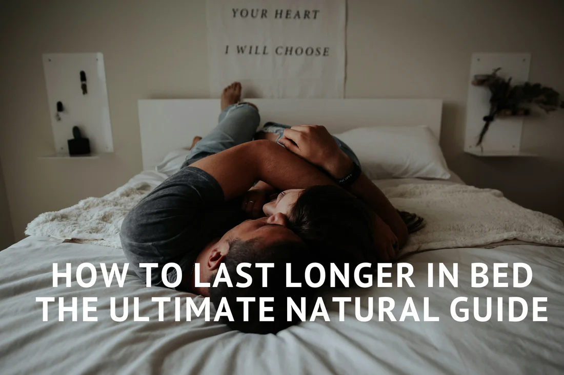 How to Last Longer in Bed Naturally (2026 Guide)