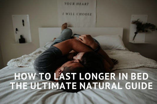How to Last Longer in Bed Naturally (2026 Guide)